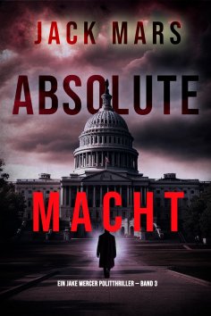 eBook: Absolute Macht (Ein Jake Mercer Politthriller — Band 3)