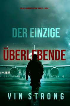 eBook: Der Einzige Überlebende (Ein Alex Hawkins Action-Thriller - Buch 1)