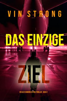 eBook: Das Einzige Ziel (Ein Alex Hawkins Action-Thriller – Buch 2)