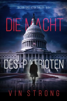 eBook: Die Macht des Patrioten (Ein Zack Force Action-Thriller – Buch 1)