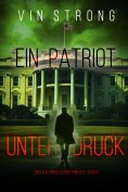 eBook: Ein Patriot unter Druck (Ein Zack Force Action Thriller – Buch 2)