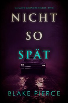 eBook: Nicht So Spät (Ein Rachel Blackwood Thriller – Band 5)
