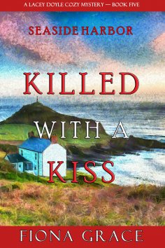 eBook: Killed With a Kiss (A Lacey Doyle Cozy Mystery—Book 5)