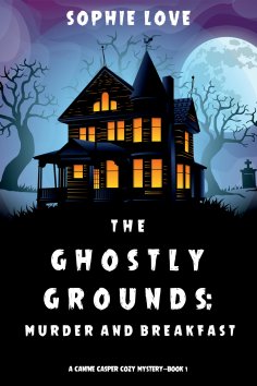 eBook: The Ghostly Grounds: Murder and Breakfast (A Canine Casper Cozy Mystery—Book 1)