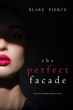eBook: The Perfect Facade (A Jessie Hunt Psychological Suspense Thriller—Book Twelve)