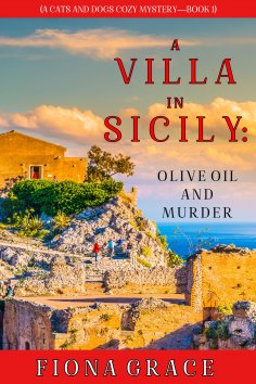 ebook: A Villa in Sicily: Olive Oil and Murder (A Cats and Dogs Cozy Mystery—Book 1)
