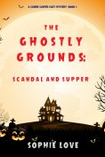 eBook: The Ghostly Grounds: Scandal and Supper (A Canine Casper Cozy Mystery—Book 5)