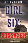 eBook: Girl Six: Forsaken (A Maya Gray FBI Suspense Thriller—Book 6)