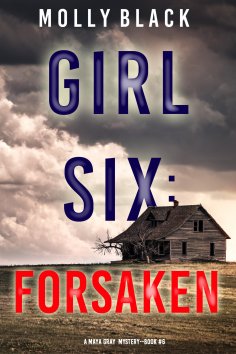 eBook: Girl Six: Forsaken (A Maya Gray FBI Suspense Thriller—Book 6)
