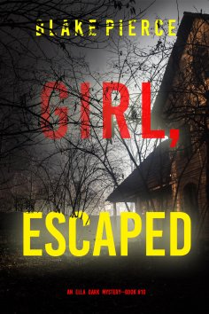 eBook: Girl, Escaped (An Ella Dark FBI Suspense Thriller—Book 10)