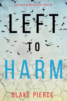 eBook: Left to Harm (An Adele Sharp Mystery—Book Fifteen)