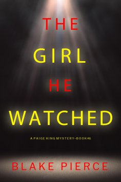 eBook: The Girl He Watched (A Paige King FBI Suspense Thriller—Book 6)