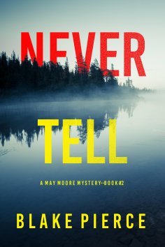 eBook: Never Tell (A May Moore Suspense Thriller—Book 2)