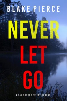 eBook: Never Let Go (A May Moore Suspense Thriller—Book 9)