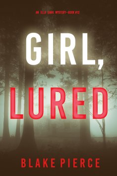 eBook: Girl, Lured (An Ella Dark FBI Suspense Thriller—Book 12)