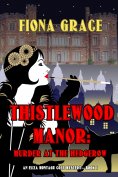 eBook: Thistlewood Manor: Murder at the Hedgerow (An Eliza Montagu Cozy Mystery—Book 1)