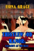 eBook: Thistlewood Manor: Calamity at the Ball (An Eliza Montagu Cozy Mystery—Book 3)