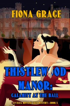 eBook: Thistlewood Manor: Calamity at the Ball (An Eliza Montagu Cozy Mystery—Book 3)