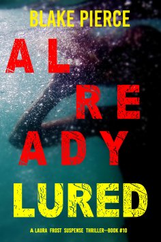 eBook: Already Lured (A Laura Frost FBI Suspense Thriller—Book 10)