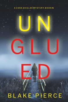 eBook: Unglued (A Cora Shields Suspense Thriller—Book 5)