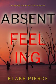 eBook: Absent Feeling (An Amber Young FBI Suspense Thriller—Book 3)