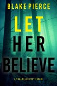 eBook: Let Her Believe (A Fiona Red FBI Suspense Thriller—Book 8)