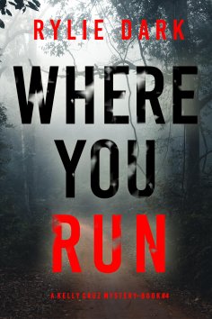 eBook: Where You Run (A Kelly Cruz Mystery—Book Four)