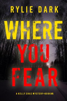 eBook: Where You Fear (A Kelly Cruz Mystery—Book Five)