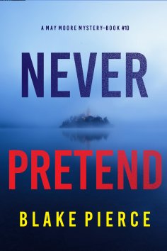 eBook: Never Pretend (A May Moore Suspense Thriller—Book 10)