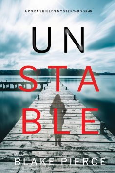 eBook: Unstable (A Cora Shields Suspense Thriller—Book 6)