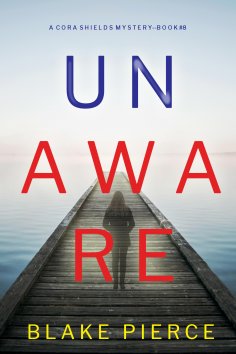 eBook: Unaware (A Cora Shields Suspense Thriller—Book 8)