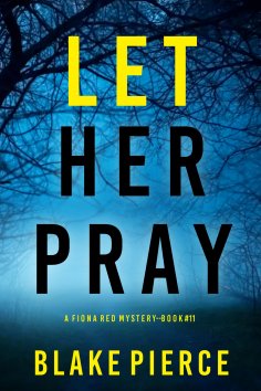 eBook: Let Her Pray (A Fiona Red FBI Suspense Thriller—Book 11)