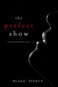 eBook: The Perfect Show (A Jessie Hunt Psychological Suspense Thriller—Book Thirty-Three)