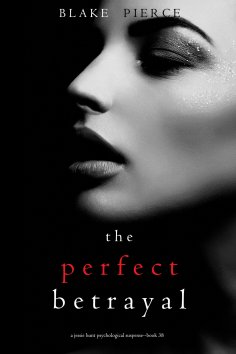 eBook: The Perfect Betrayal (A Jessie Hunt Psychological Suspense Thriller—Book Thirty-Eight)