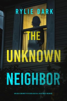 eBook: The Unknown Neighbor (An Aria Brandt Psychological Thriller—Book Three)