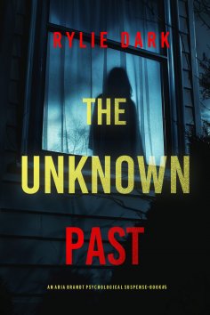 eBook: The Unknown Past (An Aria Brandt Psychological Thriller—Book Five)