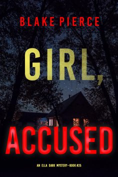 eBook: Girl, Accused (An Ella Dark FBI Suspense Thriller—Book 25)