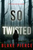 eBook: So Twisted (A Faith Bold FBI Suspense Thriller—Book Nineteen)