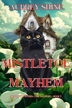 eBook: Mistletoe Mayhem (A Willow Wisteria Cozy Mystery—Book Five)