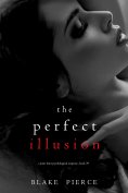 eBook: The Perfect Illusion (A Jessie Hunt Psychological Suspense Thriller—Book Thirty-Nine)