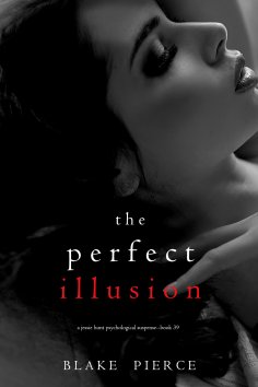 eBook: The Perfect Illusion (A Jessie Hunt Psychological Suspense Thriller—Book Thirty-Nine)
