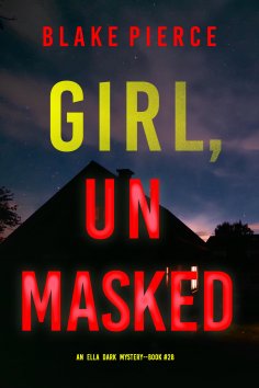 eBook: Girl, Unmasked (An Ella Dark FBI Suspense Thriller—Book 28)