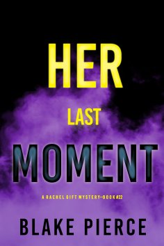 eBook: Her Last Moment (A Rachel Gift FBI Suspense Thriller—Book 22)