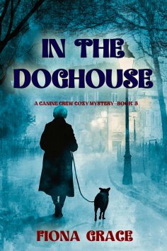 eBook: In The Doghouse (A Canine Crew Mystery—Book 5)