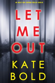 eBook: Let Me Out (An Ashley Hope Suspense Thriller—Book 2)