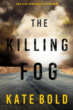 eBook: The Killing Fog (An Alexa Chase Suspense Thriller—Book 5)
