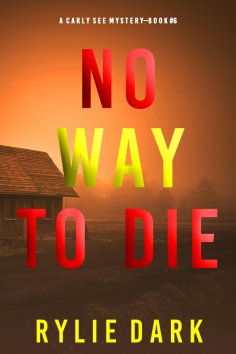 ebook: No Way to Die (A Carly See FBI Suspense Thriller—Book 6)