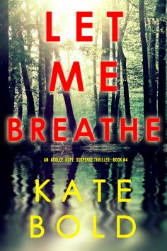 eBook: Let Me Breathe (An Ashley Hope Suspense Thriller—Book 4)