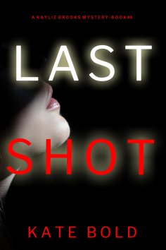 ebook: Last Shot (A Kaylie Brooks Psychological Suspense Thriller—Book 4)