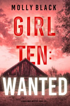 eBook: Girl Ten: Wanted (A Maya Gray FBI Suspense Thriller—Book 10)